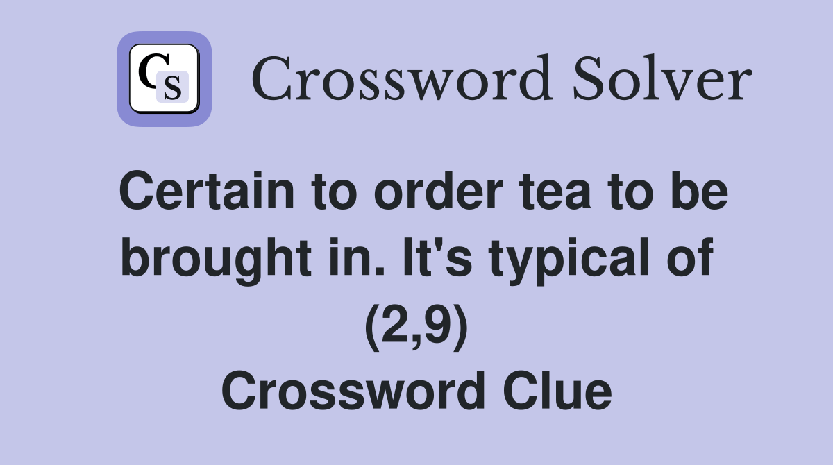 Certain to order tea to be brought in. It's typical of (2,9